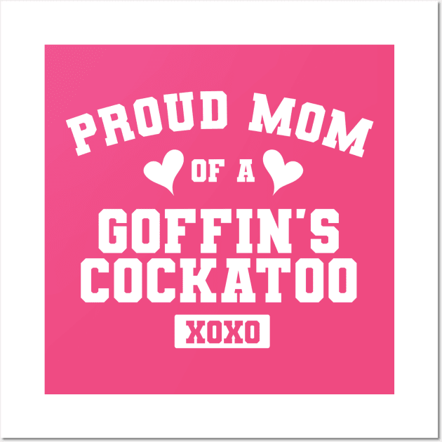 Goffin's Cockatoo Proud Mom Bird Pet Owner Wall Art by FanaticTee